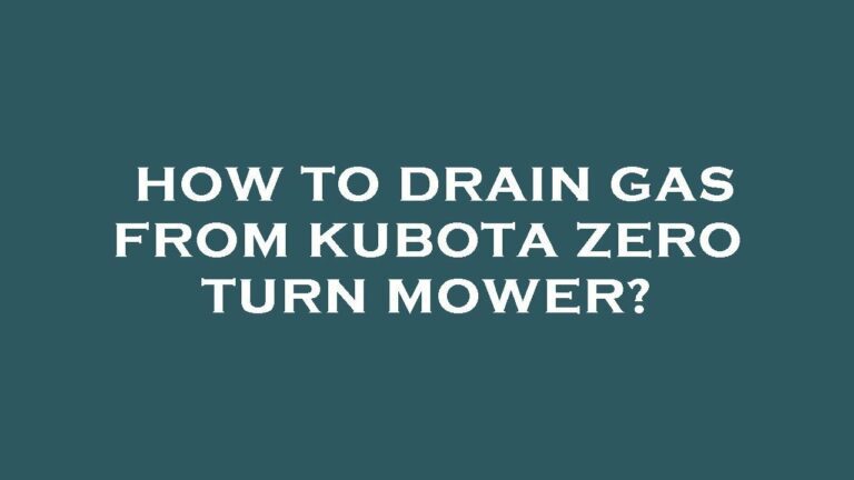 How To Drain Gas From Kubota Zero Turn Lawn Mower